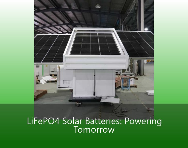 LiFePO4 Solar Batteries: Powering Tomorrow